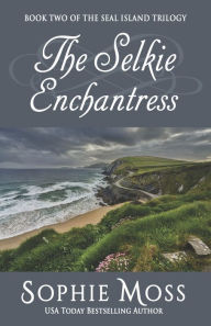 Title: The Selkie Enchantress, Author: Sophie Moss