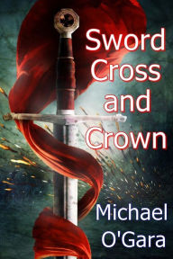 Title: Sword Cross and Crown, Author: Michael O'Gara