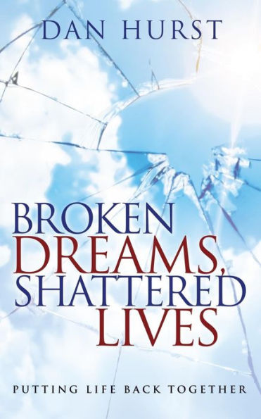 Broken Dreams, Shattered Lives: Putting Life Back Together