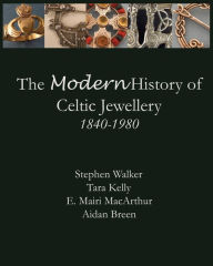 Title: The Modern History of Celtic Jewellery: 1840-1980, Author: Aidan Breen