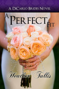 Title: A Perfect Fit (A DiCarlos Brides novel, book 1), Author: Heather Tullis