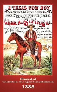 Title: A Texas Cowboy: Or Fifteen Years on the Hurricane Deck of a Spanish Pony, Author: Charles A. Siringo