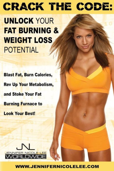 Crack the Code: Unlock Your Fat-Burning and Weight-Loss Potential: Blast Fat, Burn Calories, Rev Up Your Metabolism, and Stoke Your Fat Burning Furnace to Look & Feel Your Best