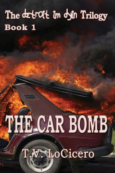 The Car Bomb (The detroit im dyin Trilogy, Book 1)