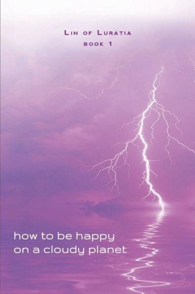 How to be Happy on a Cloudy Planet: Book 1
