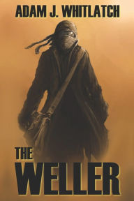 Title: The Weller, Author: Adam J. Whitlatch
