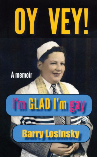 Oy Vey! I'm Glad I'm Gay: A Memoir