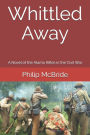 Whittled Away: A Novel of the Alamo Rifles in the Civil War