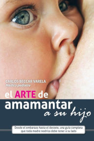 Title: El arte de amamantar a su hijo, Author: Carlos Beccar Varela