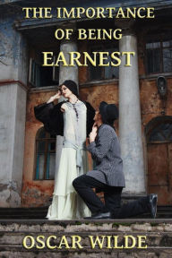 Title: The Importance of Being Earnest: A Trivial Comedy for Serious People, Author: Oscar Wilde