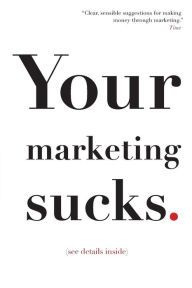 Title: Your Marketing Sucks: (see details inside), Author: Mark Stevens