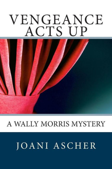 Vengeance Acts Up: A Wally Morris Mystery