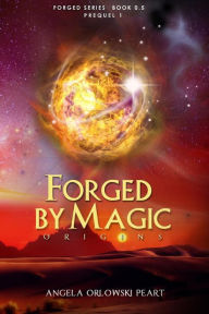 Title: Forged by Magic: Origins, Author: Angela Orlowski Peart