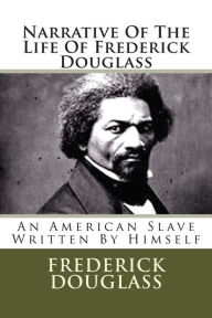 Title: Narrative Of The Life Of Frederick Douglass: An American Slave Written By Himself, Author: Frederick Douglass