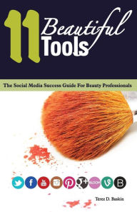Title: 11 Beautiful Tools: The Social Media Success Guide for Beauty Professionals, Author: Kenneth B Torry