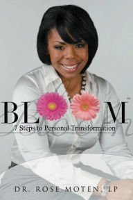 Title: BLOOM: 7 Steps to Personal Transformation: BLOOM: 7 Steps to Personal Transformation, Author: Dr Rose R Moten