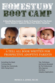 Title: Homestudy Boot Camp: A Step-By-Step Insider's Guide To Preparing For The Event Every Adoptive Applicant Must Pass Before Adopting, Author: Monica a Jones M S W