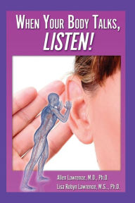 Title: When Your Body Talks, Listen!: Healing Yourself & Others, Author: Lisa Robyn Lawrence Ph D