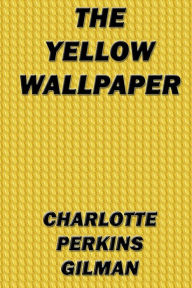 Title: The Yellow Wallpaper, Author: Charlotte Perkins Gilman