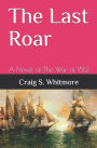 The Last Roar: A Novel of The War of 1812