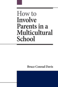 Title: How to Involve Parents in a Multicultural School, Author: Bruce Conrad Davis