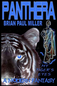 Title: Panthera: My Tiger's Eyes, Author: Brian Paul Miller