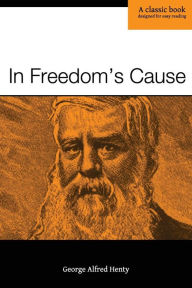 Title: In Freedom's Cause, Author: George Alfred Henty