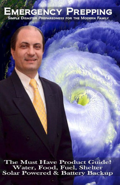 Emergency Prepping: Simple Disaster Preparedness for the Modern Family: The Must Have Product Guide! Water, Food, Fuel, Shelter Solar Powered and Battery Backup