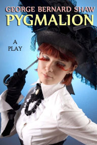 Title: Pygmalion: A Play, Author: George Bernard Shaw