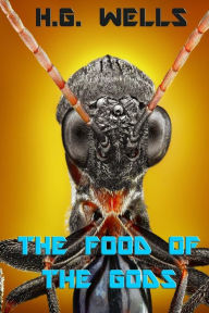 Title: The Food of the Gods: and How It Came to Earth, Author: H. G. Wells