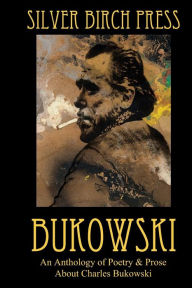 Title: Bukowski: An Anthology of Poetry & Prose About Charles Bukowski, Author: Melanie Villines