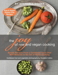 Title: The Joy of Raw and Vegan Cooking, Author: Shernell Patricia Cooke