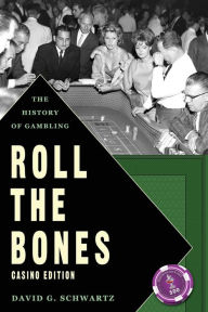 Title: Roll The Bones: The History of Gambling (Casino Edition), Author: David G. Schwartz