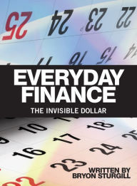 Title: Everyday Finance: The Invisible Dollar, Author: Bryon Sturgill