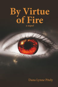 Title: By Virtue of Fire, Author: Dana Lynne Pitely