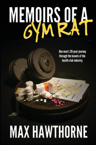 Memoirs of a Gym Rat: One Man's 20-Year Journey through the Bowels of the Health Club Industry