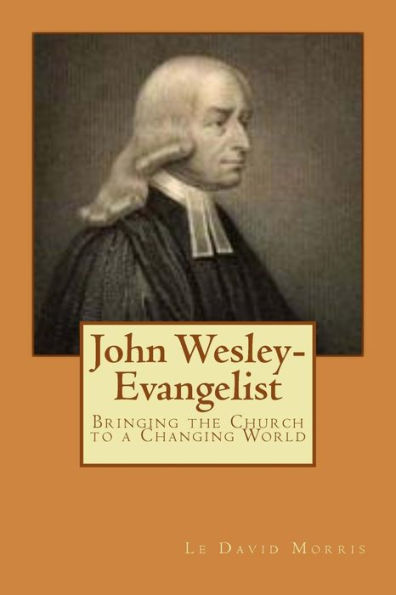 John Wesley-Evangelist: Bringing the Church to a Changing World