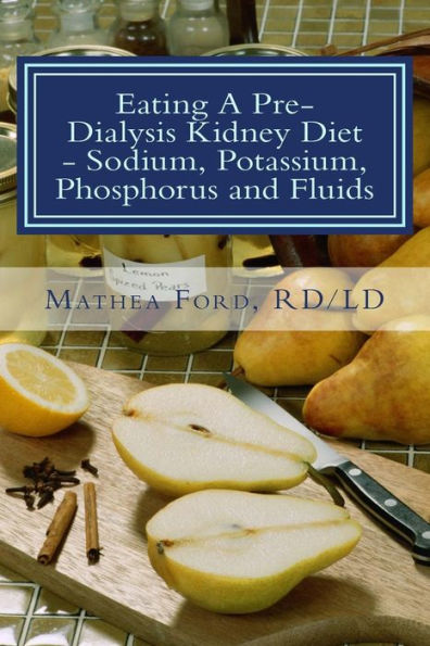 Eating A Pre-Dialysis Kidney Diet - Sodium, Potassium, Phosphorus and Fluids: A Kidney Disease Solution