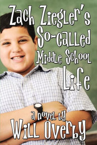 Title: Zach Ziegler's So-Called Middle School Life, Author: Will Overby