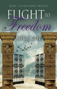 Title: Flight to Freedom: Flight Trilogy, Book 3, Author: Mike Coe