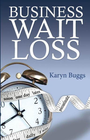 Business Wait Loss: A guide to help entrepreneurs end the cycle of procrastination and take action