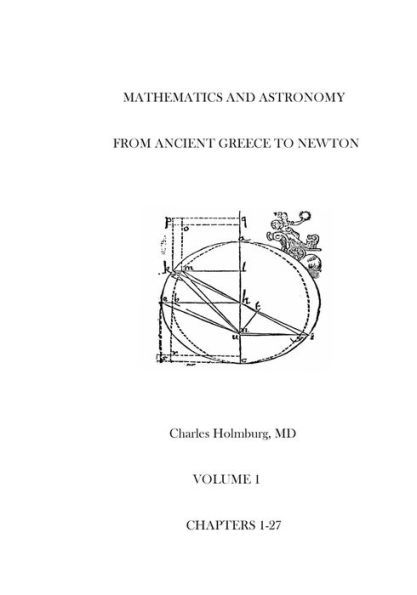 Mathematics and Astronomy from Ancient Greece to Newton Volume 1 Chapters 1-27: First of three volumes