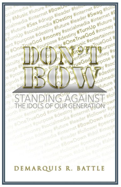 Don't Bow: Standing against the Idols of Our Generation
