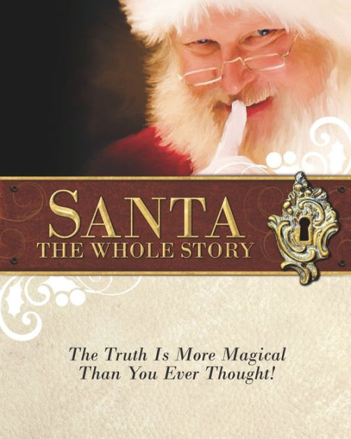 Santa: The Whole Story: Truthful Answers to the Question: 