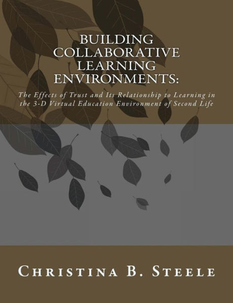 Building Collaborative Learning Environments: The Effects of Trust and Its Relationship to Learning in the 3-D Virtual Education Environment of Second Life