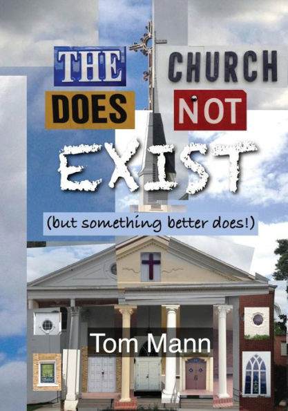 The Church Does Not Exist: (but something better does!)