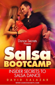 Title: Dance Secrets Presents: Salsa BootCamp - Insider Secrets to Salsa Dance, Author: David Salazar