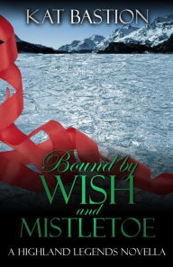 Title: Bound by Wish and Mistletoe, Author: Kat Bastion