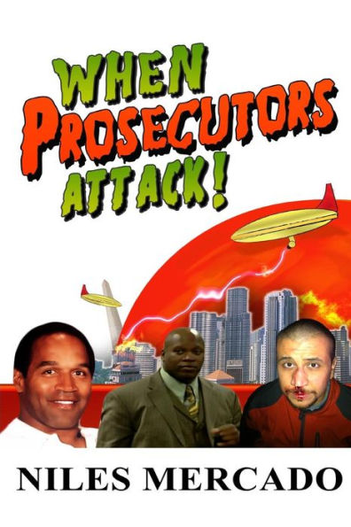 When Prosecutors Attack!: OJ Simpson, Roderick Scott, George Zimmerman - Baseless Government Attacks and the Media That Lets It Happen
