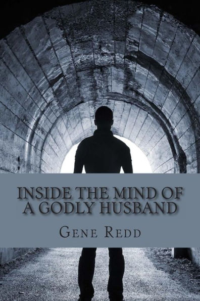 Inside the Mind of a Godly Husband: His Beliefs, His Thoughts, His Growth.